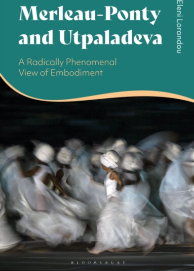MerleauPonty and Utpaladeva  A Radically Phenomenal View of Embodiment