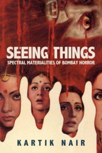 Seeing Things Spectral Materialities of Bombay Horror Seeing Things Spectral Materialities of Bombay Horror