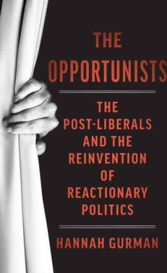 The Opportunists The Crisis of Liberalism and the Remaking of Reactionary Politics The Opportunists The Crisis of Liberalism and the Remaking of Reactionary Politics
