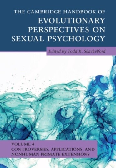 The Cambridge Handbook of Evolutionary Perspectives on Sexual Psychology: Volume 4 Controversies Applications and Nonhuman Primate Extensions