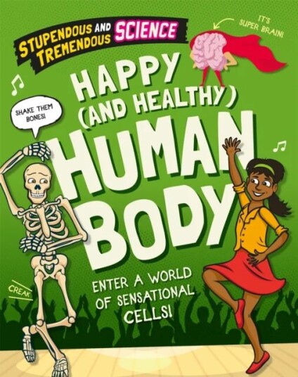 Stupendous And Tremendous Science: Happy And Healthy Human Body Av Claudia Martin