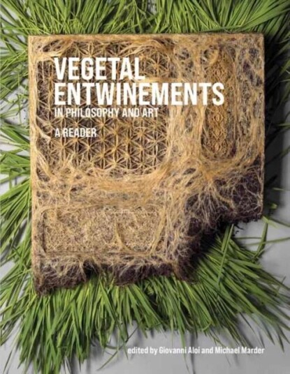 Vegetal Entwinements In Philosophy And Art