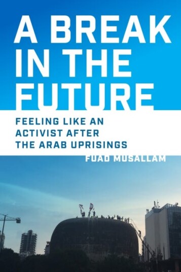 A Break in the Future  Feeling Like an Activist After the Arab Uprisings