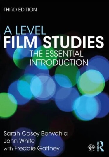 A Level Film Studies Av Sarah Casey Benyahia, John (Anglia Ruskin University Uk) White, Freddie (Ravensbourne College Of Design And Communication Uk)