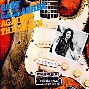 Rory Gallagher Against The Grain Rory Gallagher Against The Grain
