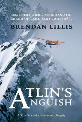 Atlin's Anguish  Bush Pilot Theresa Bond and the Crash of Taku Air Flight 2653