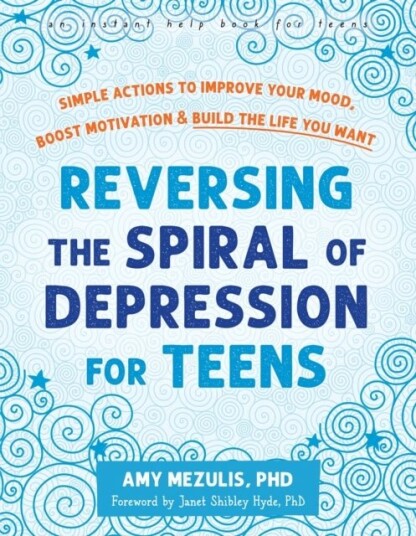 Reversing the Spiral of Depression for Teens Reversing the Spiral of Depression for Teens
