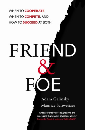 Friend and Foe When to Cooperate, When to Compete, and How to Succeed at Both