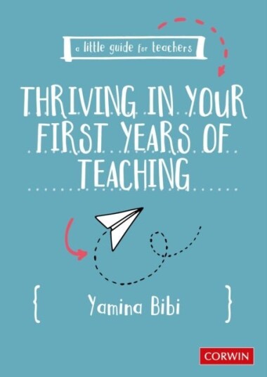 A Little Guide for Teachers: Thriving in Your First Years of Teaching A Little Guide for Teachers: Thriving in Your First Years of Teaching