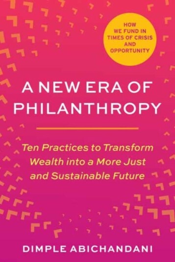 A New Era of Philanthropy Ten Practices to Transform Wealth into a More Just and Sustainable Future A New Era of Philanthropy Ten Practices to Transform Wealth into a More Just and Sustainable Future