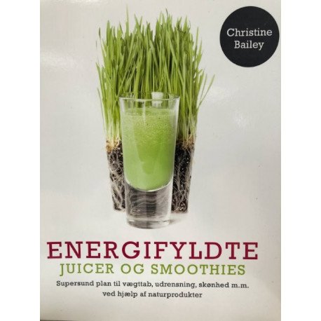 Energifyldte Juicer Og Smoothies | Christine Bailey | Språk: Dansk