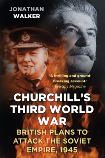 Churchill's Third World War British Plans to Attack the Soviet Empire 1945 Churchill's Third World War British Plans to Attack the Soviet Empire 1945