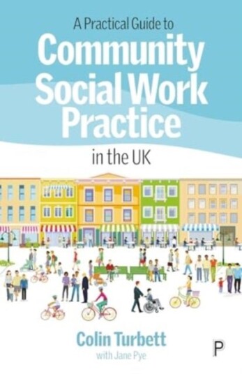 A Practical Guide to Community Social Work Practice in the UK A Practical Guide to Community Social Work Practice in the UK