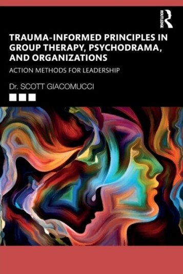 TraumaInformed Principles in Group Therapy, Psychodrama, and Organizations Action Methods for Leadership