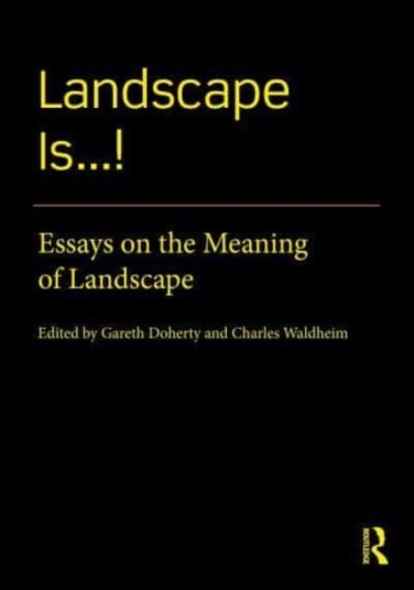 Landscape Is...! Essays on the Meaning of Landscape
