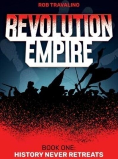 Revolution Empire  Book One: History Never Retreats