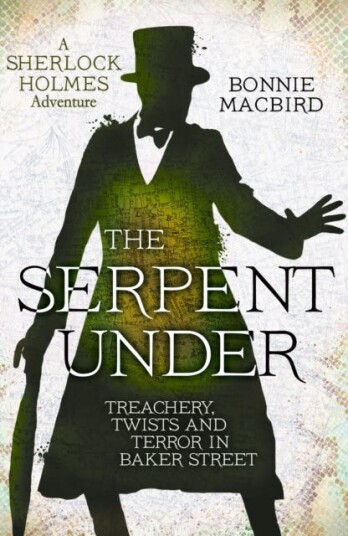 The Serpent Under Treachery, Twists and Terror in Baker Street The Serpent Under Treachery, Twists and Terror in Baker Street