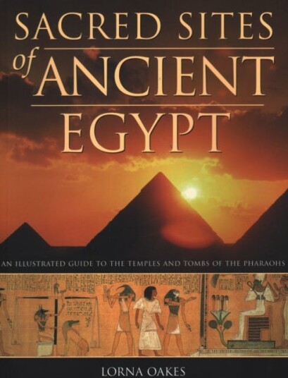 Pyramids, Temples & Tombs of Ancient Egypt An illustrated atlas of the lands of the pharoahs