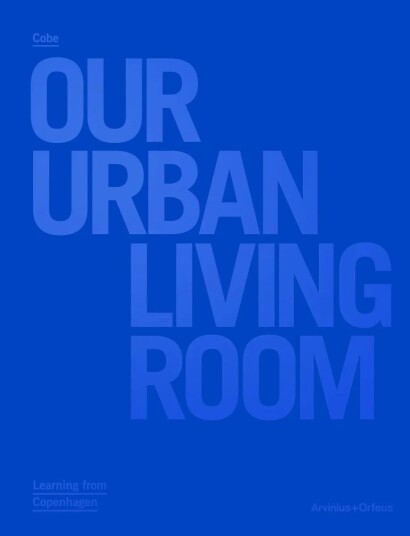 Cobe: Our Urban Living Room Av Marc-Christoph Wagner Cobe: Our Urban Living Room Av Marc-Christoph Wagner