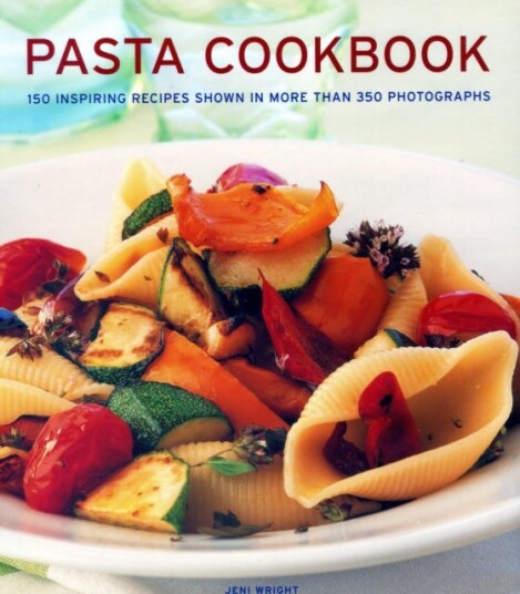 Pasta Cookbook  150 inspiring recipes shown in more than 350 photographs