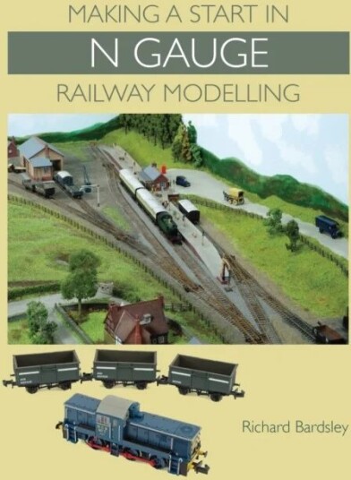 Making A Start In N Gauge Railway Modelling Av Richard Bardsley Making A Start In N Gauge Railway Modelling Av Richard Bardsley