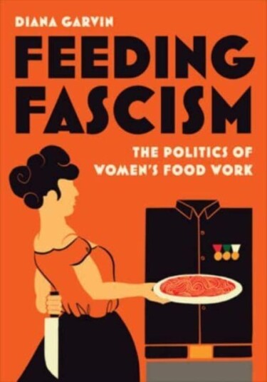 Feeding Fascism Av Diana Garvin