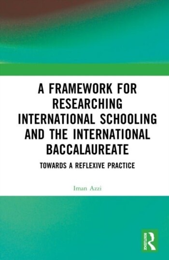 A Framework for Researching International Schooling and the International Baccalaureate A Framework for Researching International Schooling and the International Baccalaureate