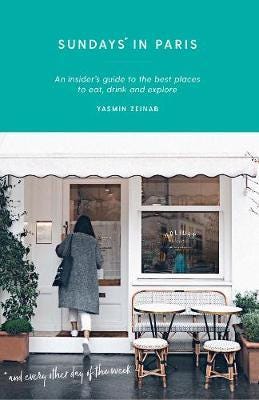 Sundays in Paris An insider's guide to the best places to eat, drink and explore and every other Sundays in Paris An insider's guide to the best places to eat, drink and explore and every other