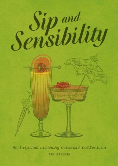 Sip and Sensibility An Inspired Literary Cocktail Collection