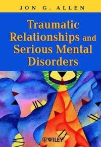 Allen JG Traumatic Relationships & Serious Mental Disorders