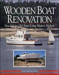 Wooden Boat Renovation: New Life For Old Boats Using Modern Methods Av Jim Trefethen