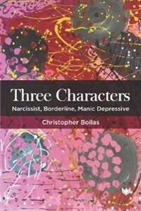Three Characters Av Christopher Bollas