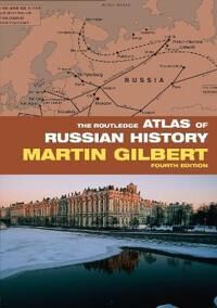 Gilbert Martin The Routledge Atlas of Russian History