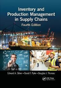 Inventory And Production Management In Supply Chains Av Edward A. (University Of Calgary Alberta Canada) Silver, David F. (University Of San Diego Cal Inventory And Production Management In Supply Chains Av Edward A. (University Of Calgary Alberta Canada) Silver, David F. (University Of San Diego Cal