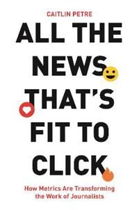 All The News That'S Fit To Click Av Caitlin Petre
