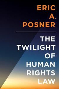 Posner Eric The Twilight of Human Rights Law