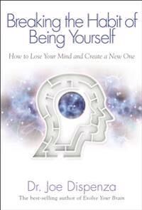 Breaking The Habit Of Being Yourself Av Dr Joe Dispenza Breaking The Habit Of Being Yourself Av Dr Joe Dispenza