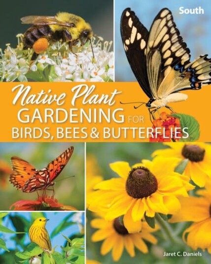 Native Plant Gardening For Birds, Bees & Butterflies: South Av Jaret C. Daniels