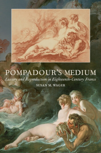 Pompadour's Medium  Luxury and Reproduction in EighteenthCentury France