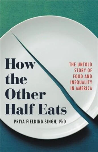 How The Other Half Eats Av Priya Fielding-Singh