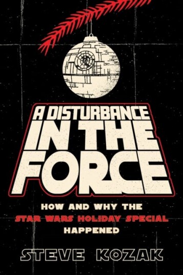 A Disturbance in the Force How and Why the Star Wars Holiday Special Happened