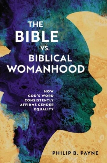 The Bible Vs. Biblical Womanhood Av Philip Barton Payne