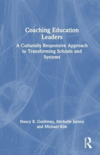 Coaching Education Leaders  A Culturally Responsive Approach to Transforming Schools and Systems
