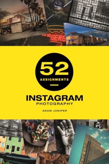 52 Assignments: Instagram Photography Av Adam Juniper 52 Assignments: Instagram Photography Av Adam Juniper