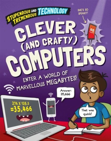 Stupendous And Tremendous Technology: Clever And Crafty Computers Av Claudia Martin