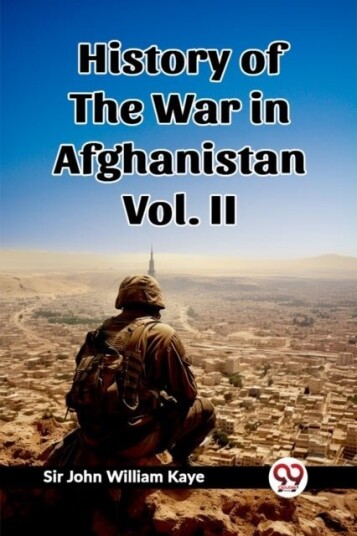 History of the War in Afghanistan Vol. II Edition2023 History of the War in Afghanistan Vol. II Edition2023