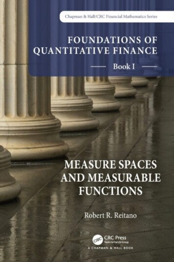 Foundations Of Quantitative Finance, Book I: Measure Spaces And Measurable Functions Av Robert R. Reitano