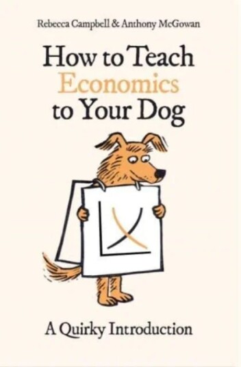 How To Teach Economics To Your Dog Av Rebecca Campbell, Anthony Mcgowan