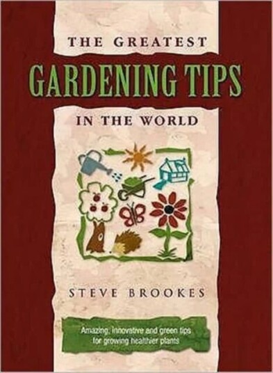 The Greatest Gardening Tips In The World Av Steve Brookes