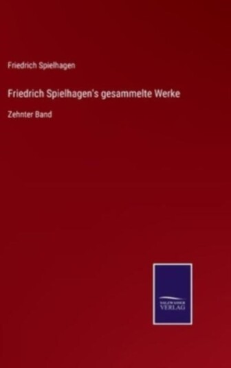 Friedrich Spielhagen's gesammelte Werke